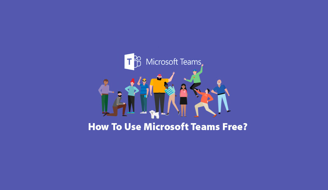 How To Use Microsoft Teams Free?
